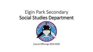 Elgin Park Secondary
Social Studies Department
Course Offerings 2019-2020
 