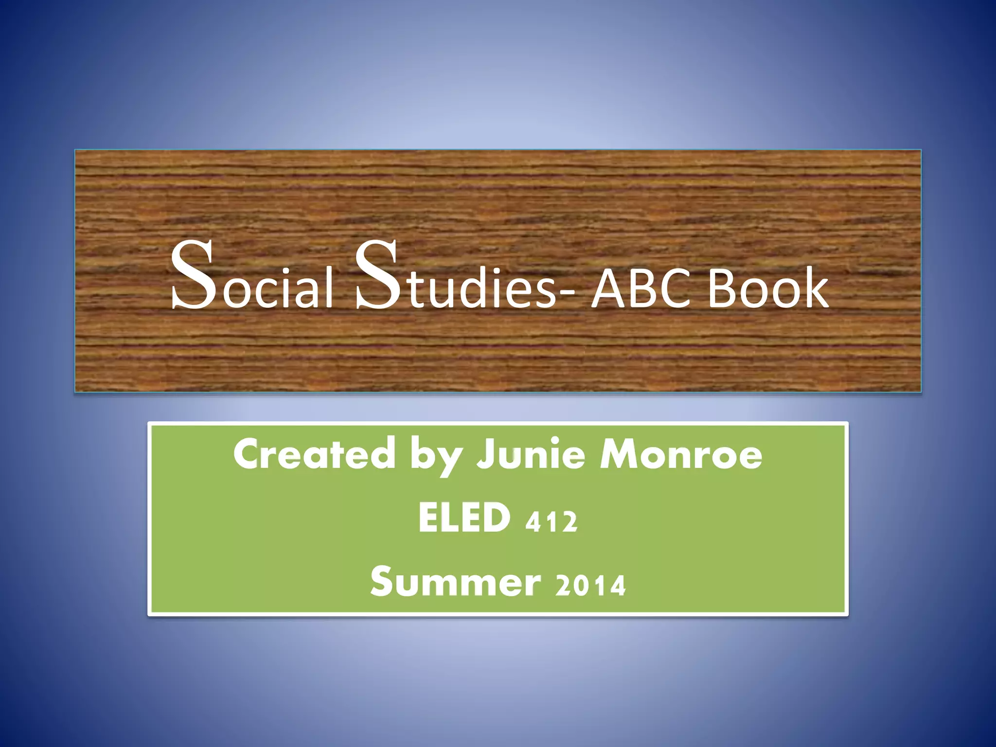 ABC book Social Studies By Junie Monroe PPT