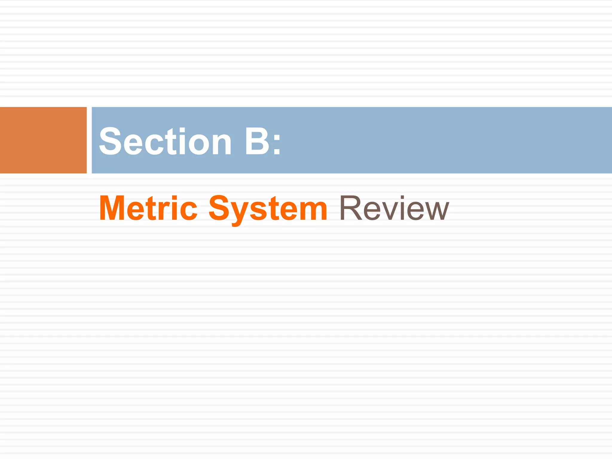 Metric System Review
Section B:
 