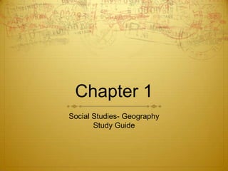 Chapter 1 Social Studies- Geography Study Guide 