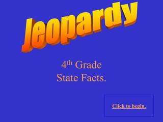 4 th
    Grade
State Facts.

               Click to begin.
 