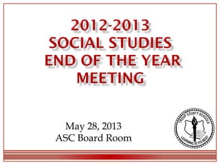 May 28, 2013
ASC Board Room
 