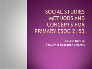 Course Outline Faculty of Education and Arts 