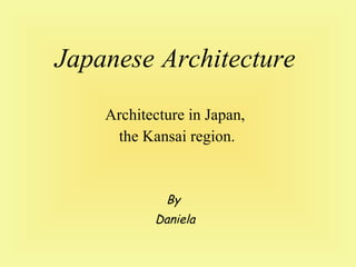 Japanese   Architecture Architecture in Japan, the Kansai region . By  Daniela 