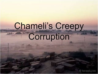 Chameli’s Creepy Corruption 