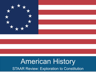 American History
STAAR Review: Exploration to Constitution
 