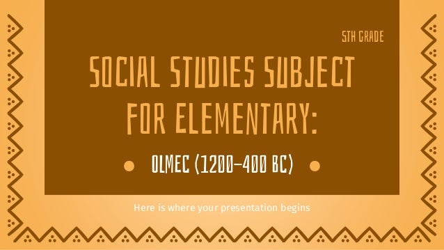 Social Studies Subject
for Elementary:
Here is where your presentation begins
5th grade
OLMEC (1200-400 BC)
 