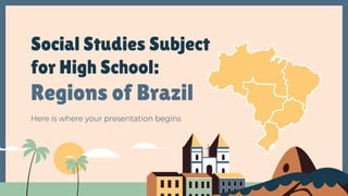 Social Studies Subject
for High School:
Regions of Brazil
Here is where your presentation begins
 