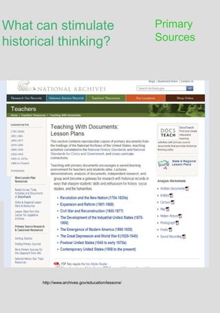 What can stimulate
historical thinking?
Primary
Sources
http://www.archives.gov/education/lessons/
 