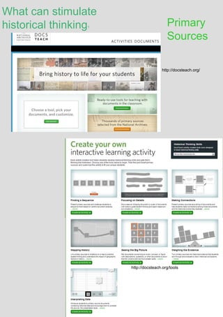 What can stimulate
historical thinking?
Primary
Sources
http://docsteach.org/
http://docsteach.org/tools
 
