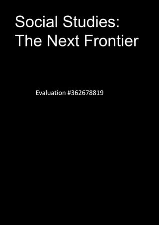 Social Studies:
The Next Frontier
Evaluation #362678819
 
