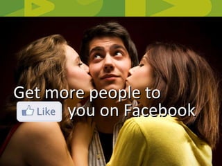 Get more people to  you on Facebook 