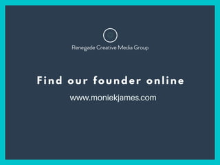 F i n d o u r f o u n d e r o n l i n e
www.moniekjames.com
 
