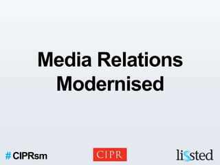Media Relations
      Modernised


# CIPRsm
 