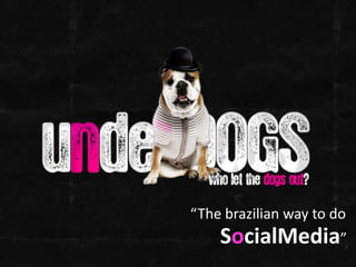 “The brazilian way to do SocialMedia” 
