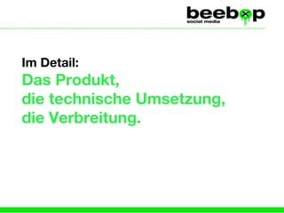 Im Detail: Das Produkt,  die technische Umsetzung,  die Verbreitung. 