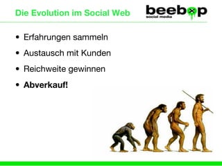 Die Evolution im Social Web Erfahrungen sammeln Austausch mit Kunden Reichweite gewinnen Abverkauf!  