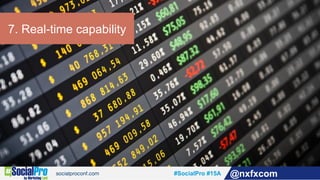 #SocialPro #15A @nxfxcom
7. Real-time capability
 