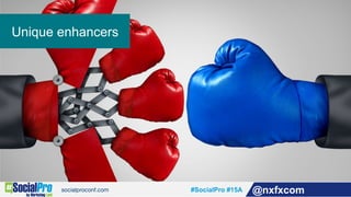 #SocialPro #15A @nxfxcom
Unique enhancers
 