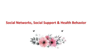 Social Networks, Social Support & Health Behavior
 