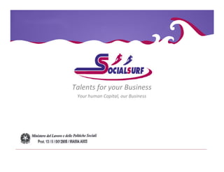 Talents for your Business
 Your human Capital, our Business
 