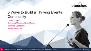 Click to edit Master text styles
Second level
• Third level
– Fourth level
» Fifth level
Click to edit Master title style
3 Ways to Build a Thriving Events
Community
Laura Lopez
Community Manager at Social Tables
Melissa Lombardi
Marketing Associate
 