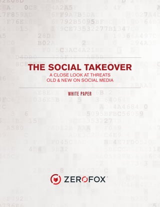 THE SOCIAL TAKEOVER
A CLOSE LOOK AT THREATS
OLD & NEW ON SOCIAL MEDIA
WHITE PAPER
 