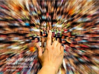 Muito obrigado
Jairson Vitorino
jairson@elife.com.br
@jvitorino
#elifeDataBliss	
  

 