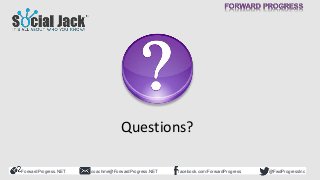 ForwardProgress.NET facebook.com/ForwardProgresscoachme@ForwardProgress.NET @FwdProgressInc
Questions?
 