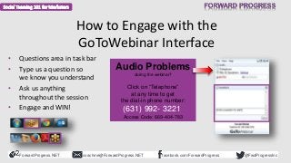 ForwardProgress.NET facebook.com/ForwardProgresscoachme@ForwardProgress.NET @FwdProgressInc
How to Engage with the
GoToWeb...
