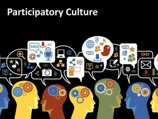 Participatory Culture
 