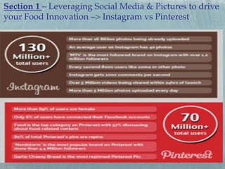 Section 1 – Leveraging Social Media & Pictures to drive
your Food Innovation –> Instagram vs Pinterest!

 