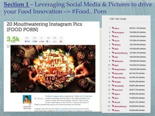 Section 1 – Leveraging Social Media & Pictures to drive
your Food Innovation –> #Food.. Porn!

 