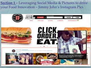 Section 1 – Leveraging Social Media & Pictures to drive
your Food Innovation – Jimmy John’s Instagram Pics!

 