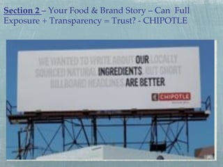 Section 2 – Your Food & Brand Story – Can Full
Exposure + Transparency = Trust? - CHIPOTLE!

 