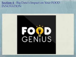 Section 4 - Big Data’s Impact on Your FOOD
INNOVATION!

 