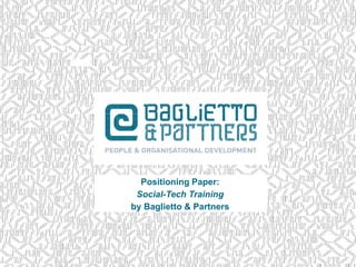 Positioning Paper:
Social-Tech Training
by Baglietto & Partners
 
