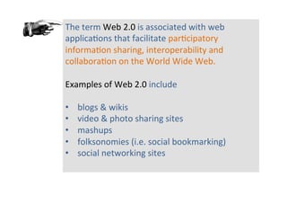 The	
  term	
  Web	
  2.0	
  is	
  associated	
  with	
  web	
  
applica8ons	
  that	
  facilitate	
  par8cipatory	
  
inf...