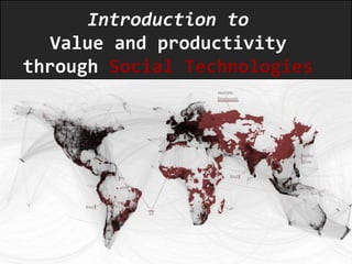 Introduction to
  Value and productivity
through Social Technologies
 