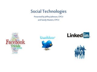 SocialTechnologies
PresentedbyJeffreyJohnson,CPCU
andSandyMasters,CPCU
 