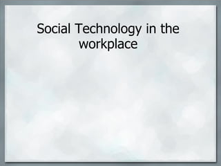Social Technology in the workplace 