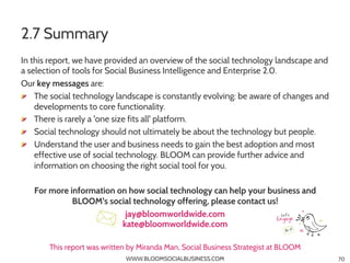 2.7 Summary
In this report, we have provided an overview of the social technology landscape and
a selection of tools for S...