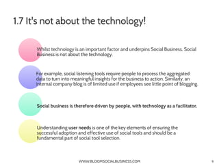 1.7 It's not about the technology!

      Whilst technology is an important factor and underpins Social Business, Social
 ...