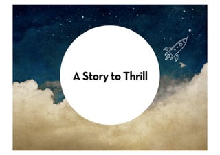 A Story to Thrill




        5
 