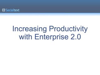 Increasing Productivity
  with Enterprise 2.0
 