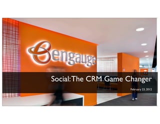 Social: The CRM Game Changer
                      February 23, 2012



       1
 