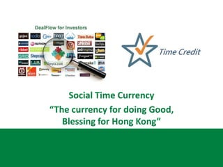 Social Time Currency
“The currency for doing Good,
Blessing for Hong Kong”
 