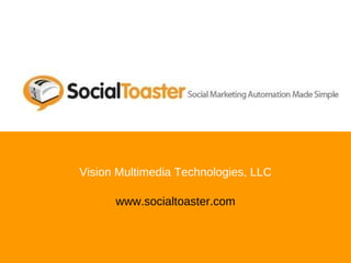Vision Multimedia Technologies, LLC www.socialtoaster.com 