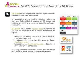 EGI Group es una empresa de servicios especializada en
Ecommerce en el mercado español.
Los principales targets: Etailers;...
