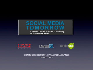 DOMINIQUE DELPORT - HAVAS MEDIA FRANCE
             18 OCT 2012
 
